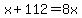 x%2B112=8x