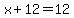 x%2B12=12