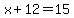 x%2B12=15