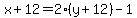 x%2B12=2%28y%2B12%29-1