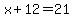 x%2B12=21