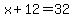 x%2B12=32