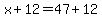 x%2B12=47%2B12