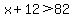 x%2B12%3E82