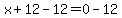 x%2B12-12=0-12