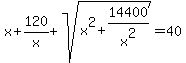 x%2B120%2Fx%2Bsqrt%28x%5E2%2B14400%2Fx%5E2%29=40