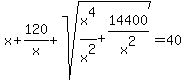 x%2B120%2Fx%2Bsqrt%28x%5E4%2Fx%5E2%2B14400%2Fx%5E2%29=40