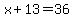 x%2B13=36