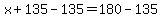 x%2B135-135=180-135