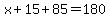 x%2B15%2B85=180