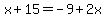 x%2B15=-9%2B2x