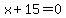 x%2B15=0