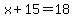 x%2B15=18