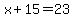 x%2B15=23