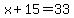 x%2B15=33