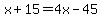 x%2B15=4x-45