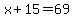 x%2B15=69
