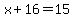 x%2B16=15