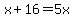 x%2B16=5x