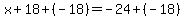 x%2B18%2B%28-18%29=-24%2B%28-18%29