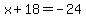 x%2B18=-24