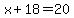 x%2B18=20