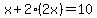 x%2B2%282x%29=10