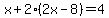 x%2B2%282x-8%29=4