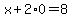 x%2B2%2A0=8