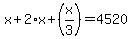x%2B2%2Ax%2B%28x%2F3%29=4520
