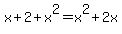 x%2B2%2Bx%5E2+=+x%5E2+%2B+2x