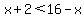 x%2B2%3C16-x