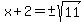 x%2B2=%22%22%2B-sqrt%2811%29