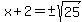 x%2B2=%22%22%2B-sqrt%2825%29
