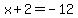 x%2B2=-12