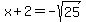 x%2B2=-sqrt%2825%29