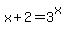 x%2B2=3%5Ex