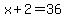 x%2B2=36