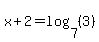 x%2B2=log%287%2C%283%29%29