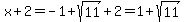 x%2B2+=+-1%2Bsqrt%2811%29%2B2=1%2Bsqrt%2811%29