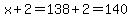 x%2B2+=+138%2B2=140