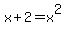x%2B2+=+x%5E2