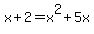 x%2B2+=+x%5E2+%2B+5x+