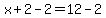 x%2B2-2=12-2