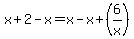 x%2B2-x=x-x%2B%286%2Fx%29