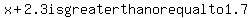 x%2B2.3is+greater+than+or+equal+to+1.7