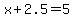 x%2B2.5=5
