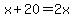 x%2B20=2x