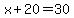 x%2B20=30