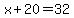 x%2B20=32